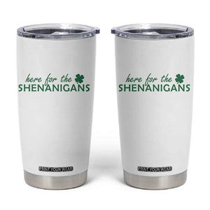 Funny Irish St Patricks Day Tumbler Cup Here For The Shenanigan Shamrock TS10 White Print Your Wear