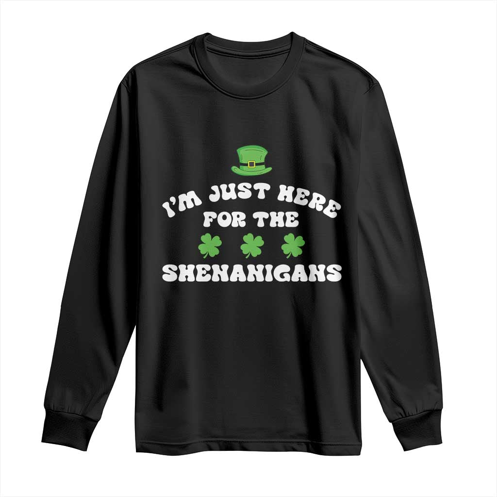 Funny Irish St Patricks Day Long Sleeve Shirt I'm Just Here For The Shenanigans Shamrock TS10 Black Print Your Wear
