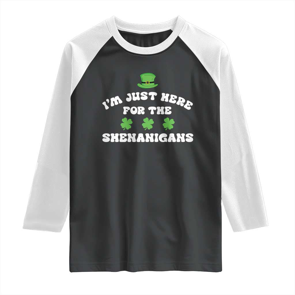 Funny Irish St Patricks Day Raglan Shirt I'm Just Here For The Shenanigans Shamrock TS10 Black White Print Your Wear