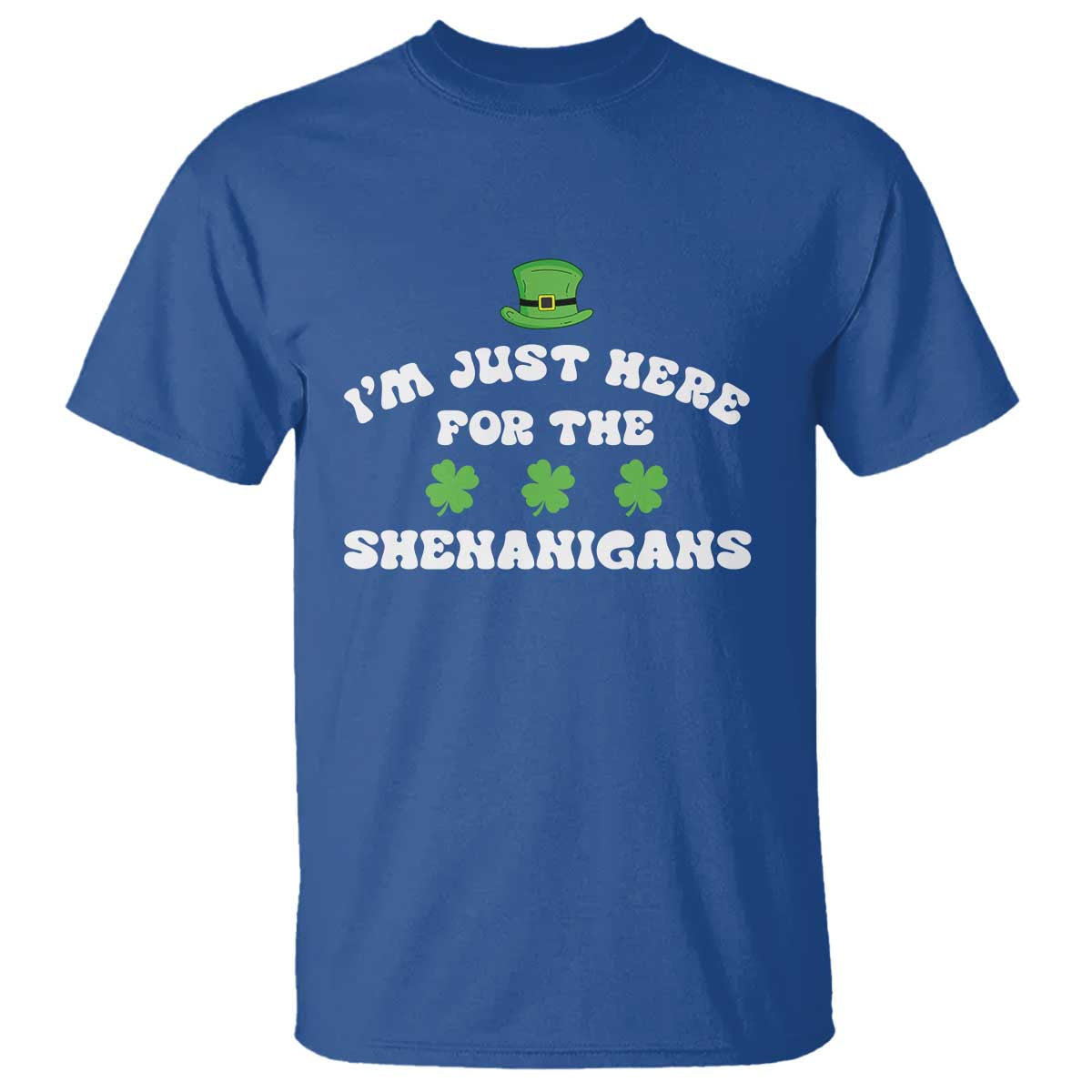 Funny Irish St Patricks Day T Shirt I'm Just Here For The Shenanigans Shamrock TS10 Royal Blue Print Your Wear