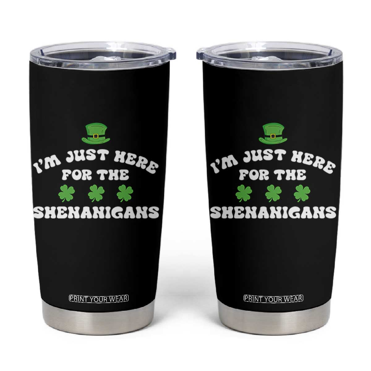 Funny Irish St Patricks Day Tumbler Cup I'm Just Here For The Shenanigans Shamrock TS10 Black Print Your Wear