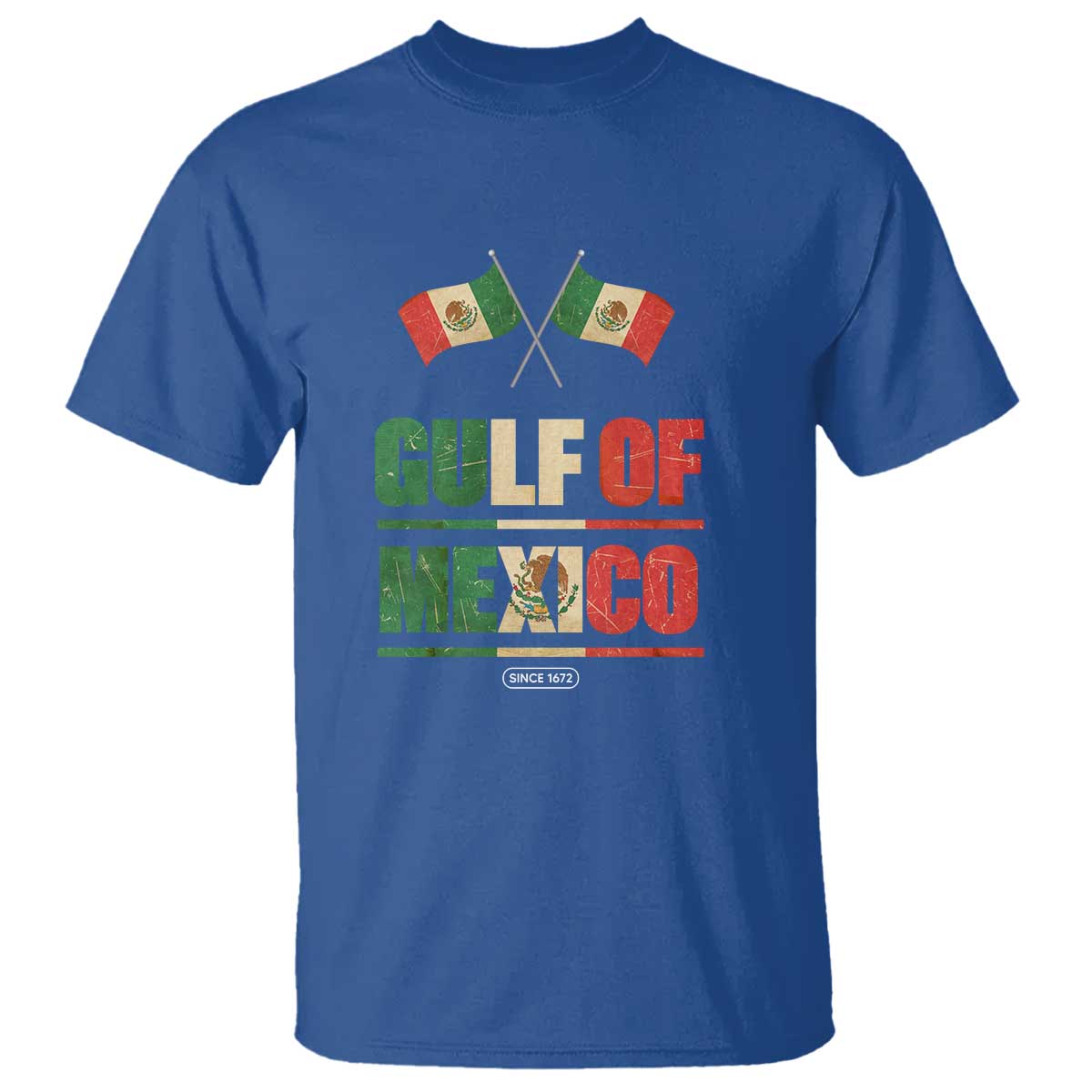 Gulf of Mexico Since 1672 T Shirt Mexican Flag TS10 Royal Blue Print Your Wear