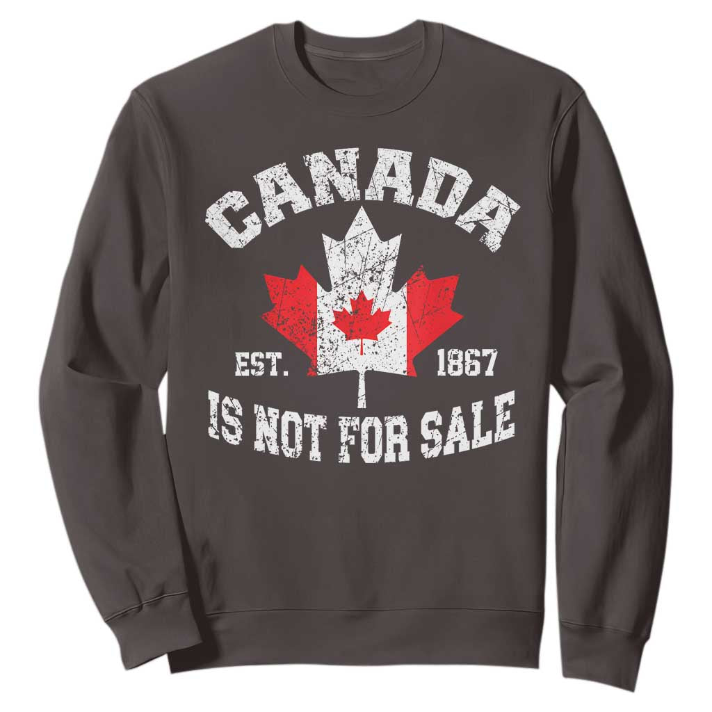 Canada is Not For Sale Sweatshirt Proudly Canadian Independence Flag EST. 1867 TS10 Dark Chocolate Print Your Wear