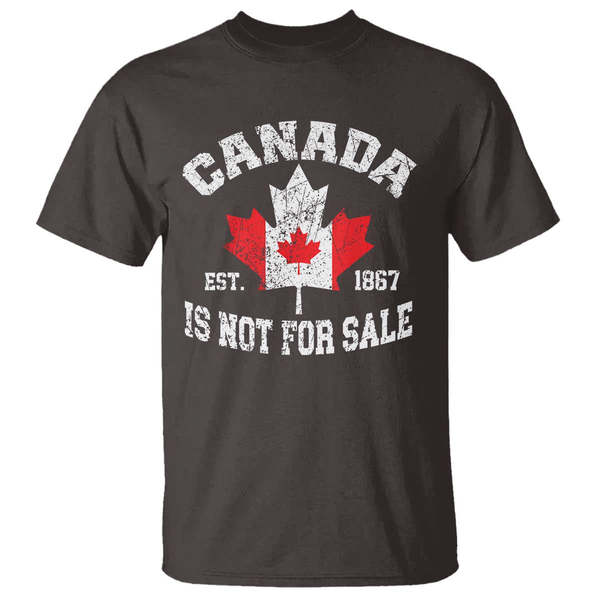 Canada is Not For Sale T Shirt Proudly Canadian Independence Flag EST. 1867 TS10 Dark Chocolate Print Your Wear