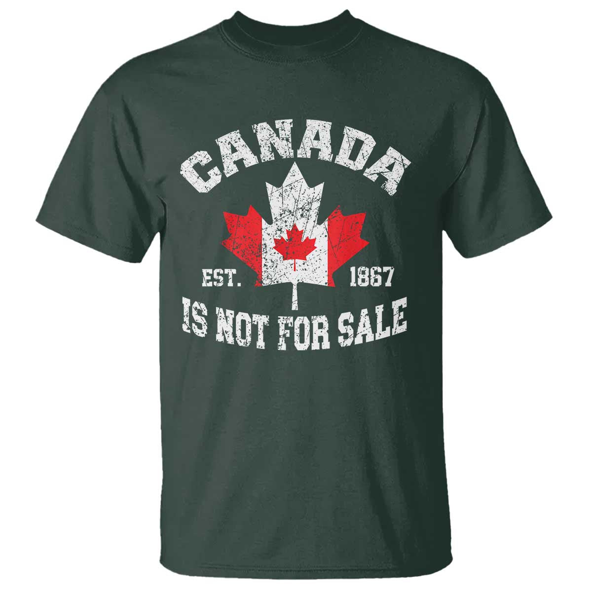 Canada is Not For Sale T Shirt Proudly Canadian Independence Flag EST. 1867 TS10 Dark Forest Green Print Your Wear