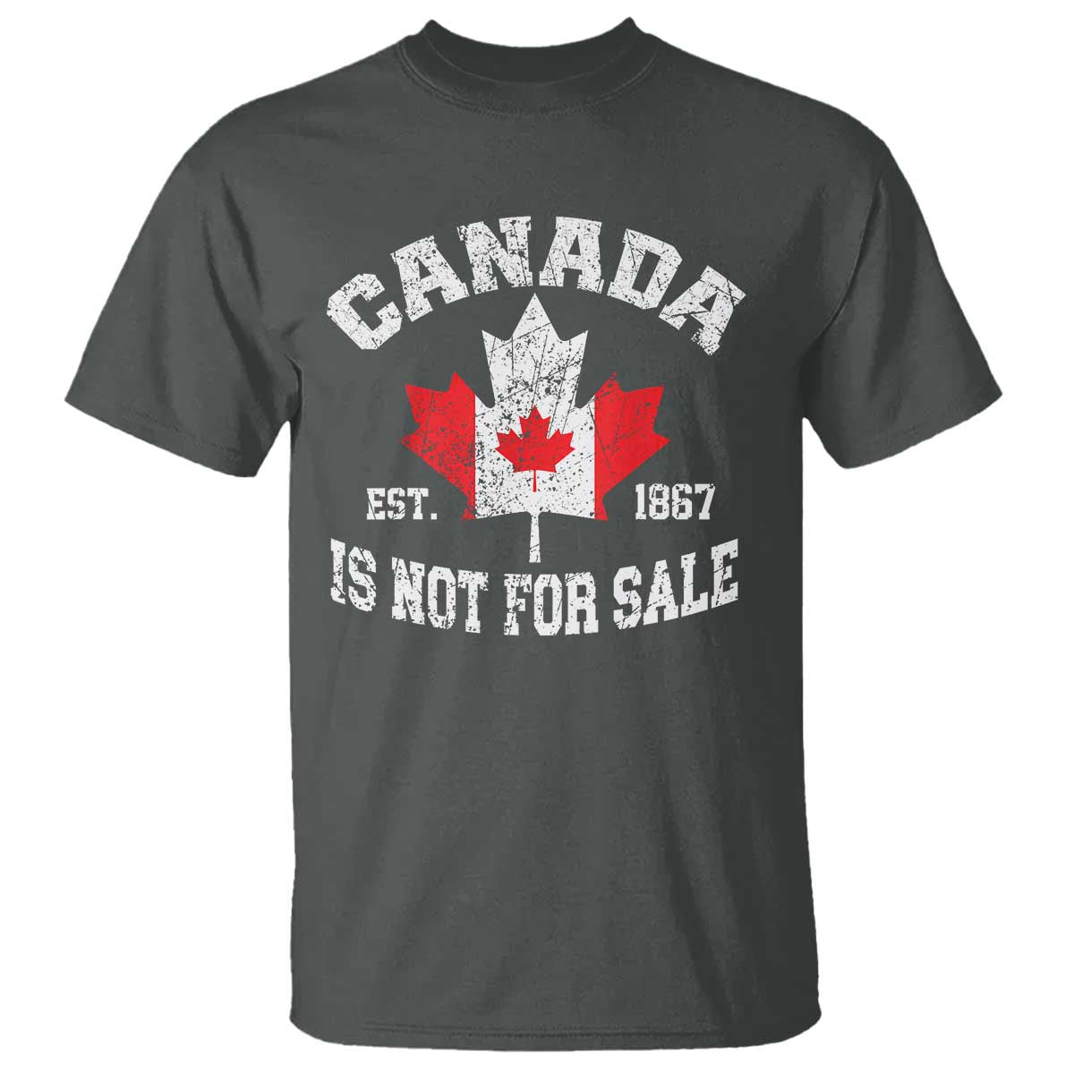 Canada is Not For Sale T Shirt Proudly Canadian Independence Flag EST. 1867 TS10 Dark Heather Print Your Wear