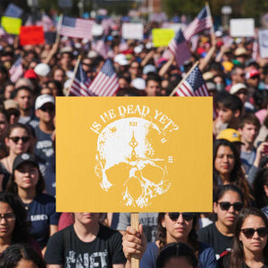 Is He Dead Yet Protest Sign Skull Distressed TS10 Horizontal 18" × 24" Yellow Print Your Wear