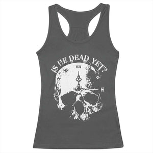Is He Dead Yet Racerback Tank Top Skull Distressed TS10 Dark Heather Print Your Wear