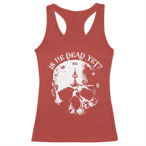 Is He Dead Yet Racerback Tank Top Skull Distressed TS10 Red Print Your Wear