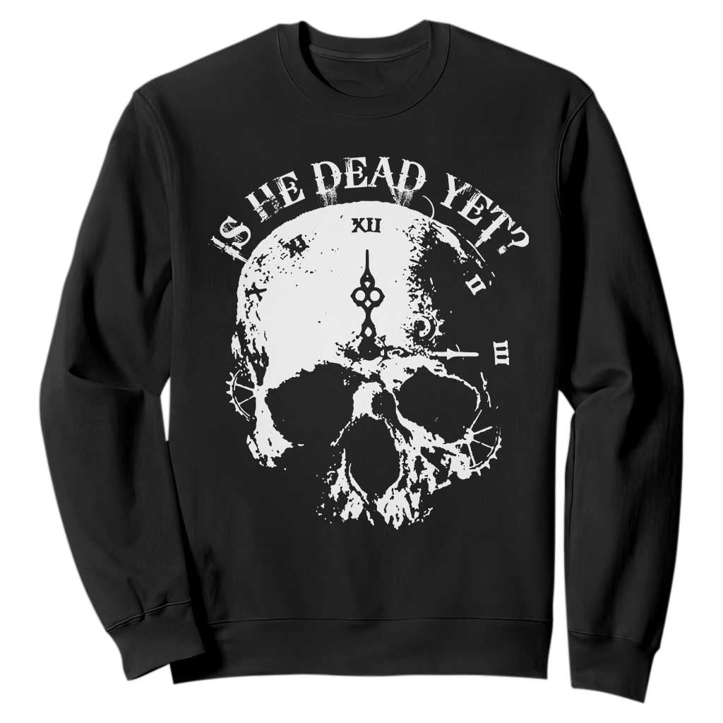 Is He Dead Yet Sweatshirt Skull Distressed TS10 Black Print Your Wear