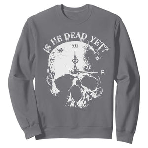 Is He Dead Yet Sweatshirt Skull Distressed TS10 Charcoal Print Your Wear