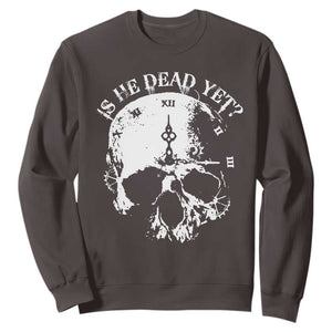 Is He Dead Yet Sweatshirt Skull Distressed TS10 Dark Chocolate Print Your Wear