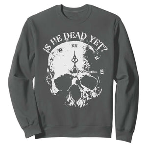 Is He Dead Yet Sweatshirt Skull Distressed TS10 Dark Heather Print Your Wear