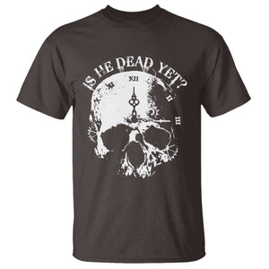 Is He Dead Yet T Shirt Skull Distressed TS10 Dark Chocolate Print Your Wear