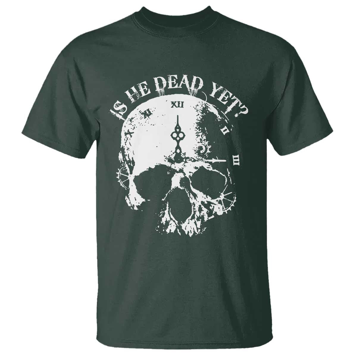 Is He Dead Yet T Shirt Skull Distressed TS10 Dark Forest Green Print Your Wear