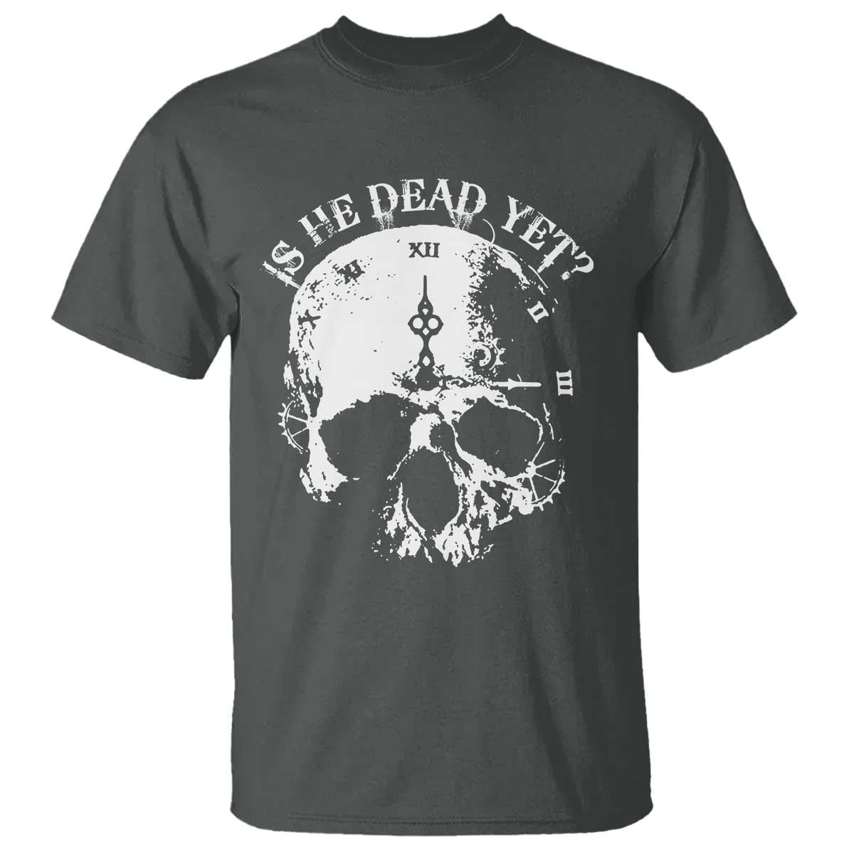 Is He Dead Yet T Shirt Skull Distressed TS10 Dark Heather Print Your Wear