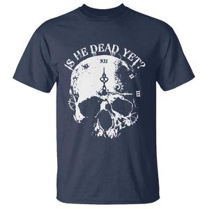 Is He Dead Yet T Shirt Skull Distressed TS10 Navy Print Your Wear