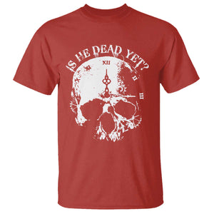 Is He Dead Yet T Shirt Skull Distressed TS10 Red Print Your Wear