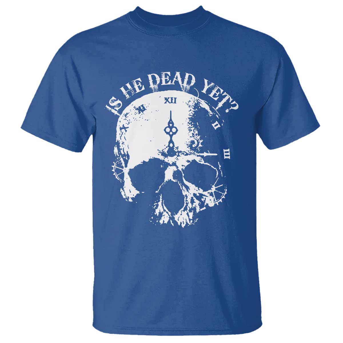 Is He Dead Yet T Shirt Skull Distressed TS10 Royal Blue Print Your Wear