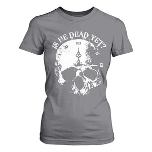 Is He Dead Yet T Shirt For Women Skull Distressed TS10 Charcoal Print Your Wear