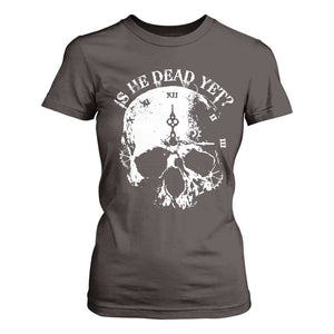 Is He Dead Yet T Shirt For Women Skull Distressed TS10 Dark Chocolate Print Your Wear