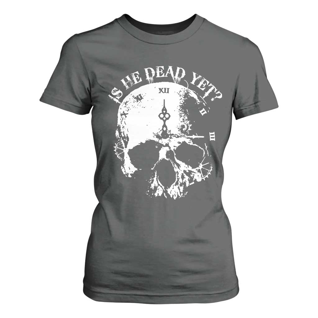 Is He Dead Yet T Shirt For Women Skull Distressed TS10 Dark Heather Print Your Wear
