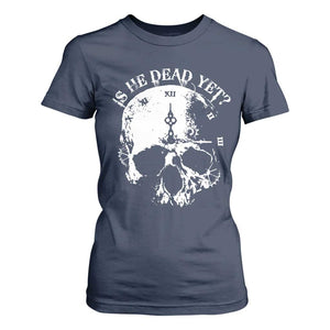 Is He Dead Yet T Shirt For Women Skull Distressed TS10 Navy Print Your Wear