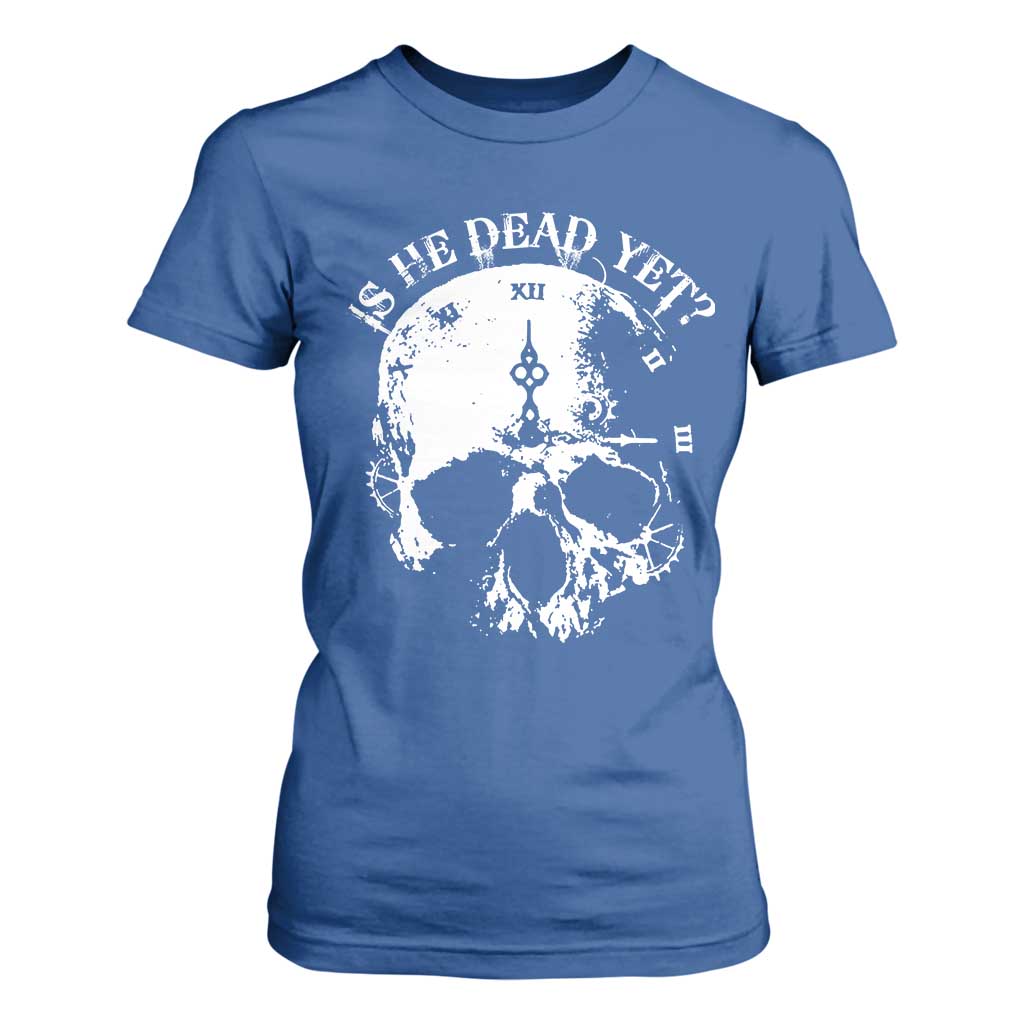 Is He Dead Yet T Shirt For Women Skull Distressed TS10 Royal Blue Print Your Wear