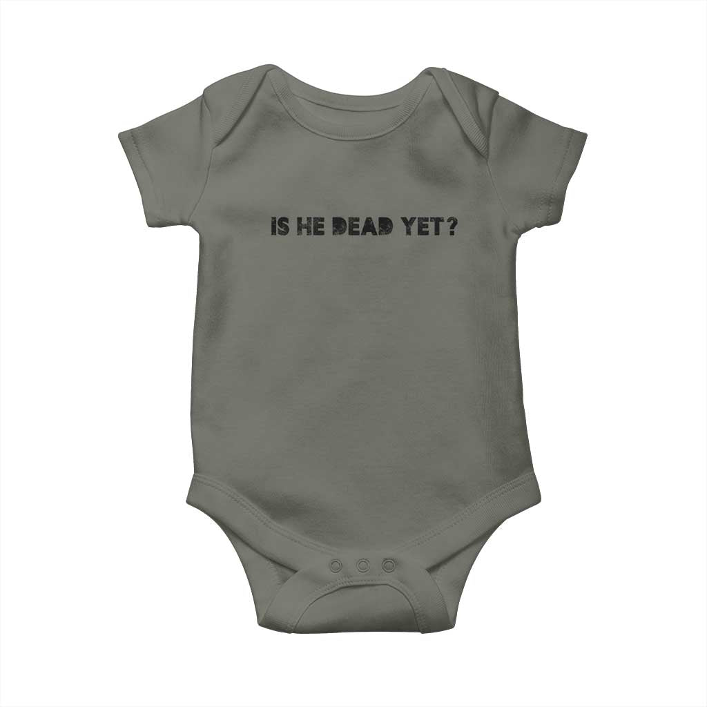 Is He Dead Yet Baby Onesie Modern Classic TS10 Military Green Print Your Wear