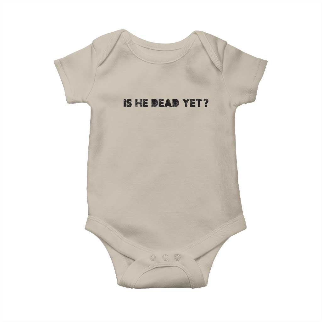 Is He Dead Yet Baby Onesie Modern Classic TS10 Sand Print Your Wear