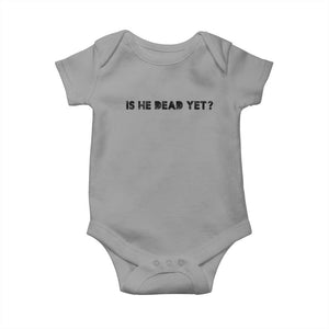 Is He Dead Yet Baby Onesie Modern Classic TS10 Sport Gray Print Your Wear