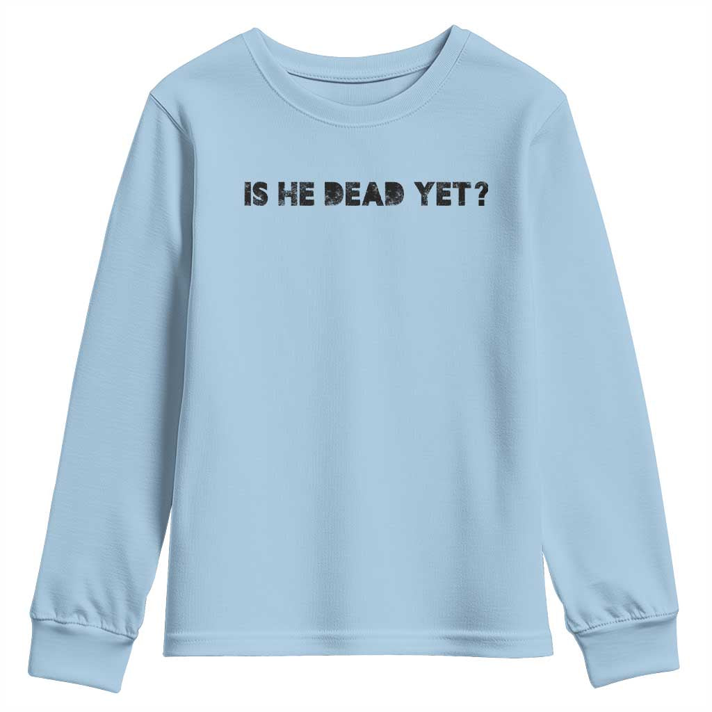 Is He Dead Yet Youth Sweatshirt Modern Classic TS10 Light Blue Print Your Wear