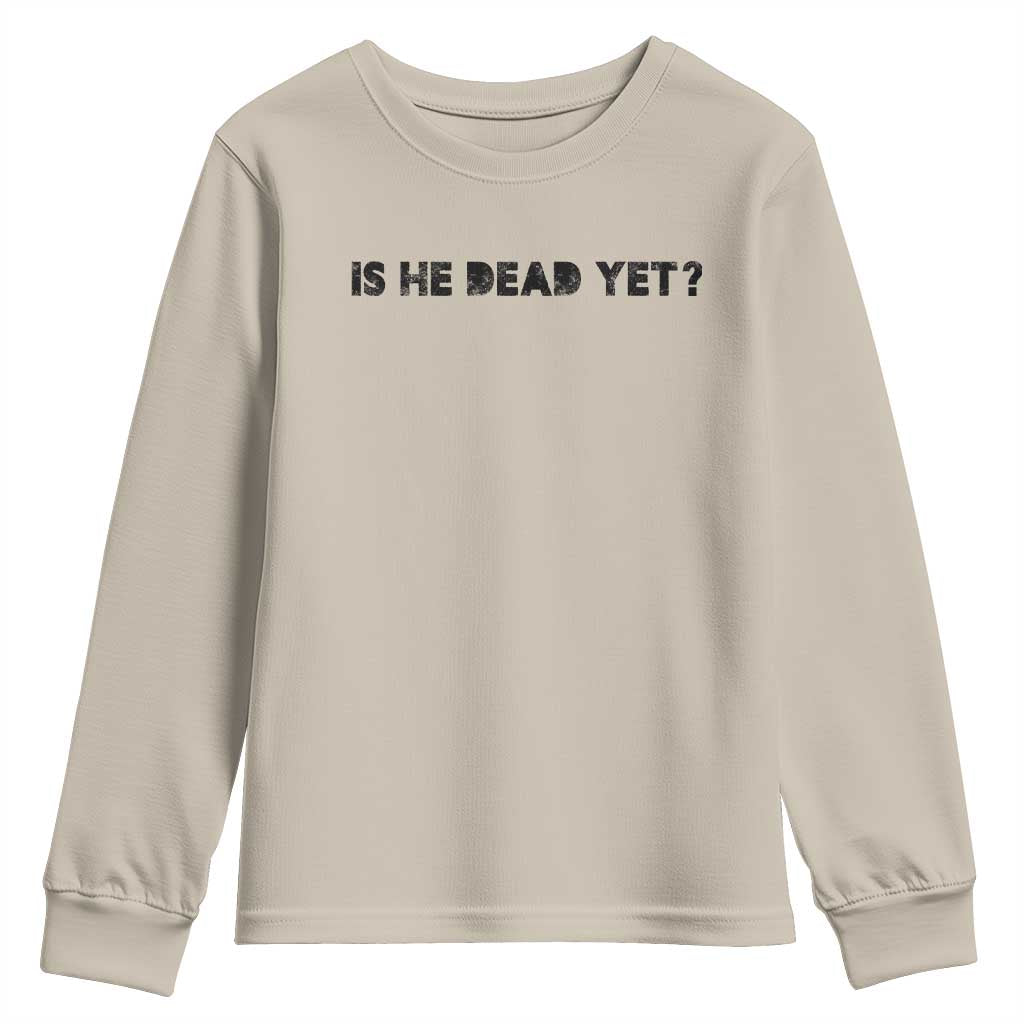 Is He Dead Yet Youth Sweatshirt Modern Classic TS10 Sand Print Your Wear