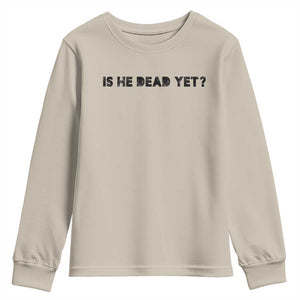 Is He Dead Yet Youth Sweatshirt Modern Classic TS10 Sand Print Your Wear