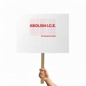 Abolish Ice No Human Is Illegal Protest Sign Social Justice TS10 Horizontal 18" × 24" White Print Your Wear