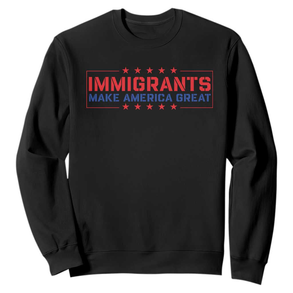 Immigrants Make America Great Sweatshirt TS10 Black Print Your Wear