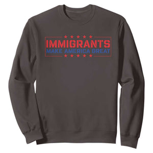 Immigrants Make America Great Sweatshirt TS10 Dark Chocolate Print Your Wear