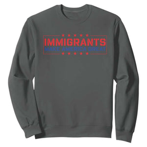 Immigrants Make America Great Sweatshirt TS10 Dark Heather Print Your Wear