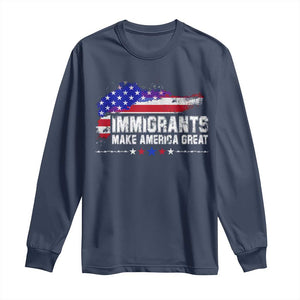 Immigrants Make America Great Long Sleeve Shirt American Flag Pro Immigration TS10 Navy Print Your Wear