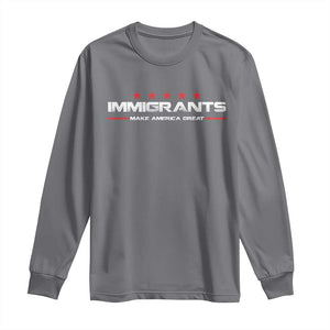 Immigrants Make America Great Long Sleeve Shirt Pro Immigrant Resist Racist TS10 Charcoal Print Your Wear