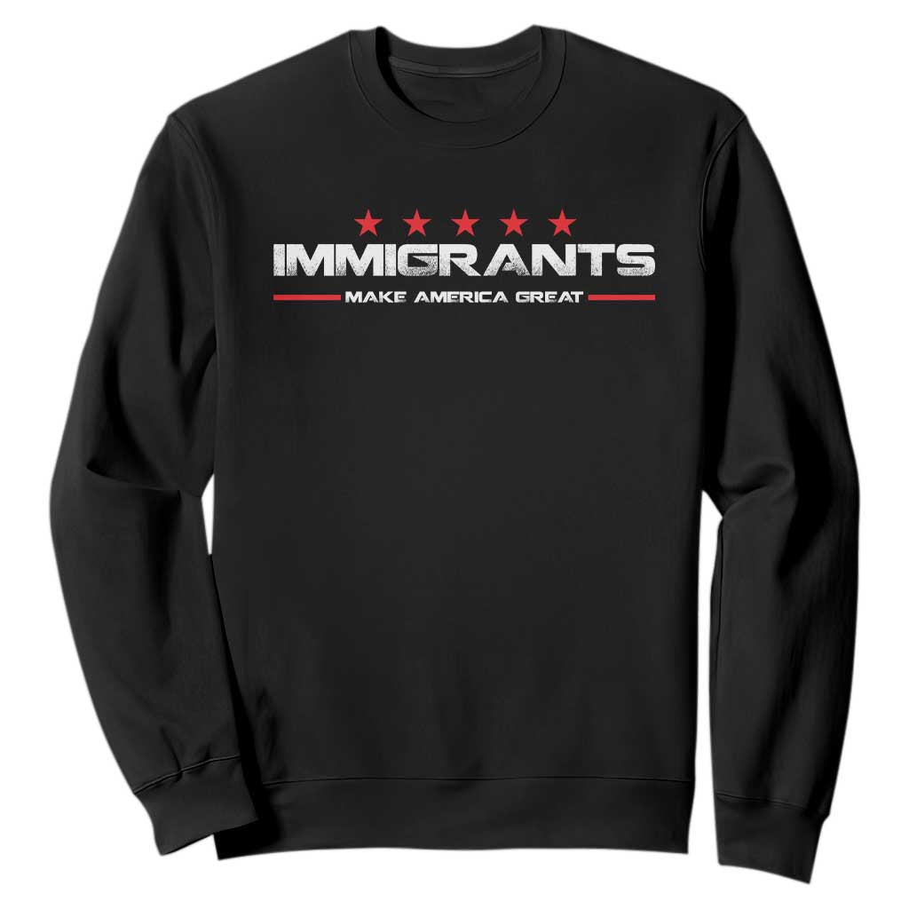 Immigrants Make America Great Sweatshirt Pro Immigrant Resist Racist TS10 Black Print Your Wear
