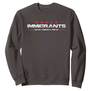 Immigrants Make America Great Sweatshirt Pro Immigrant Resist Racist TS10 Dark Chocolate Print Your Wear
