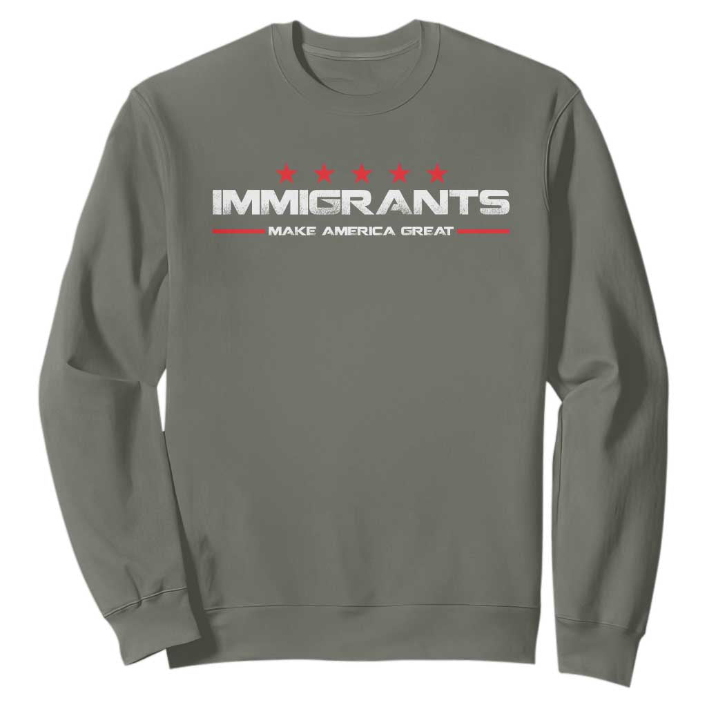 Immigrants Make America Great Sweatshirt Pro Immigrant Resist Racist TS10 Military Green Print Your Wear