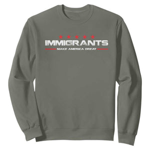 Immigrants Make America Great Sweatshirt Pro Immigrant Resist Racist TS10 Military Green Print Your Wear