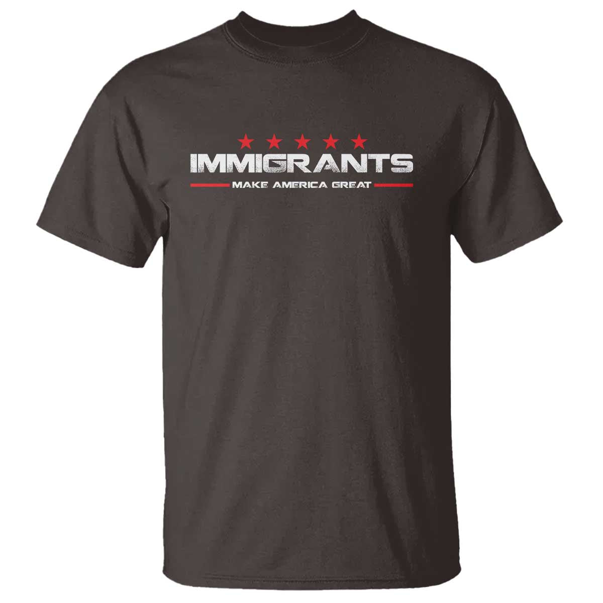 Immigrants Make America Great T Shirt Pro Immigrant Resist Racist TS10 Dark Chocolate Print Your Wear