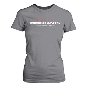Immigrants Make America Great T Shirt For Women Pro Immigrant Resist Racist TS10 Charcoal Print Your Wear