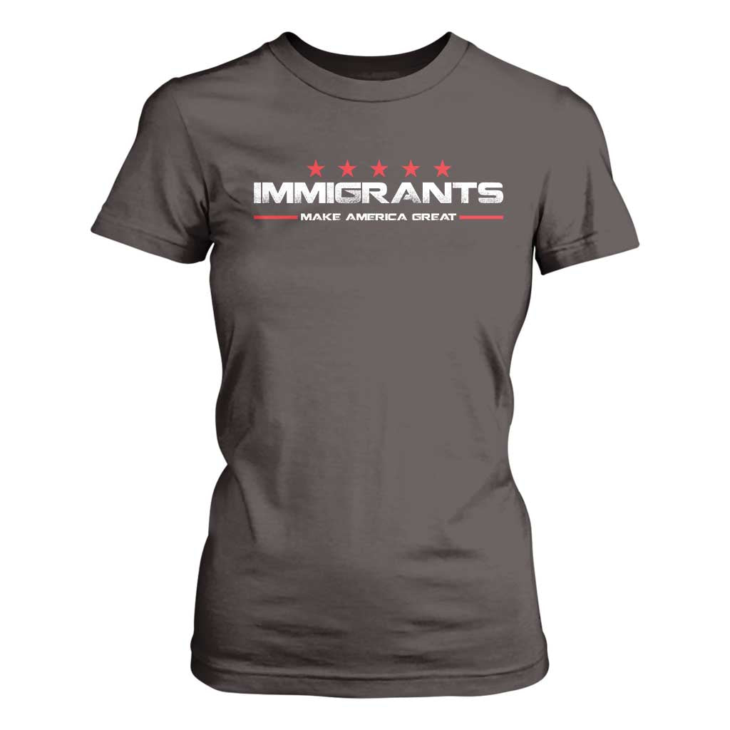 Immigrants Make America Great T Shirt For Women Pro Immigrant Resist Racist TS10 Dark Chocolate Print Your Wear