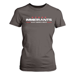 Immigrants Make America Great T Shirt For Women Pro Immigrant Resist Racist TS10 Dark Chocolate Print Your Wear