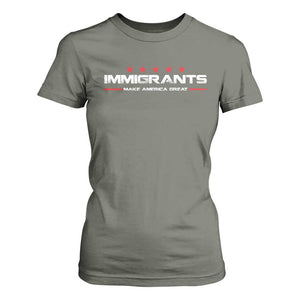 Immigrants Make America Great T Shirt For Women Pro Immigrant Resist Racist TS10 Military Green Print Your Wear