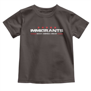 Immigrants Make America Great Toddler T Shirt Pro Immigrant Resist Racist TS10 Dark Chocolate Print Your Wear